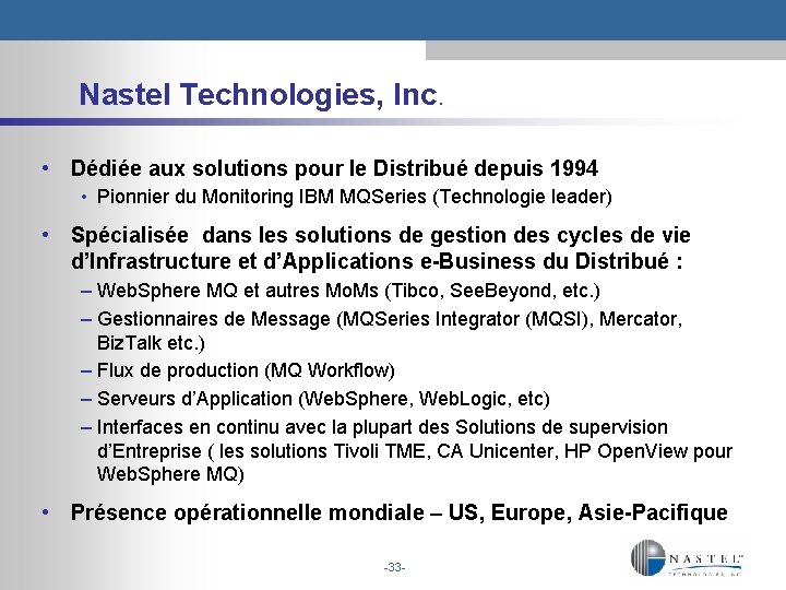Nastel Technologies, Inc. • Dédiée aux solutions pour le Distribué depuis 1994 • Pionnier