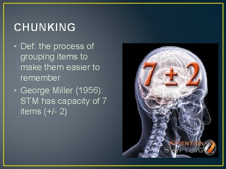 CHUNKING • Def: the process of grouping items to make them easier to remember