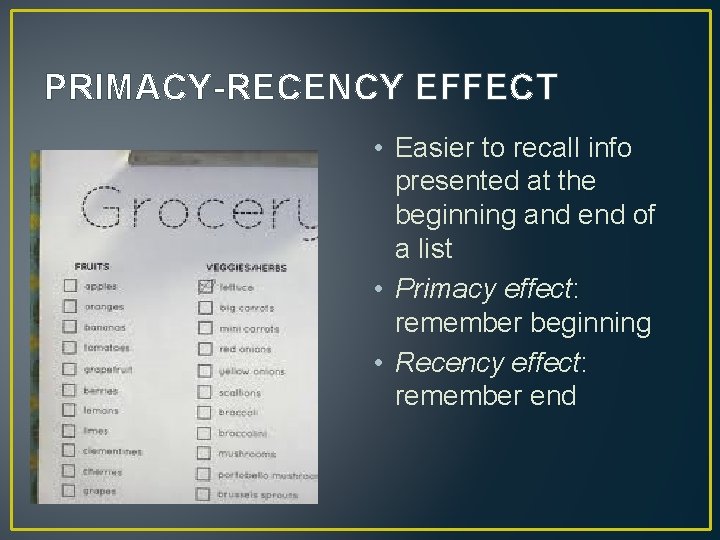 PRIMACY-RECENCY EFFECT • Easier to recall info presented at the beginning and end of