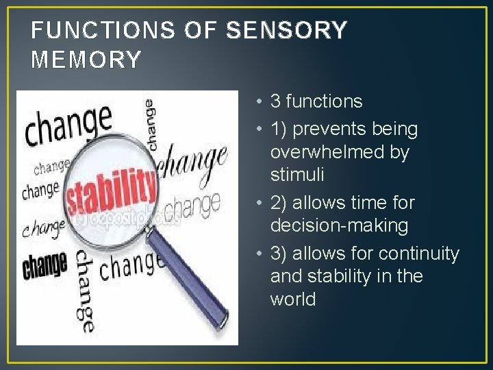 FUNCTIONS OF SENSORY MEMORY • 3 functions • 1) prevents being overwhelmed by stimuli