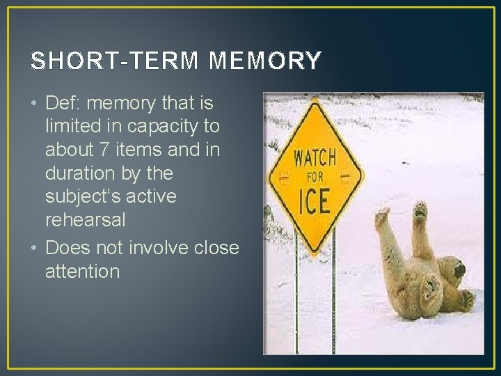 SHORT-TERM MEMORY • Def: memory that is limited in capacity to about 7 items