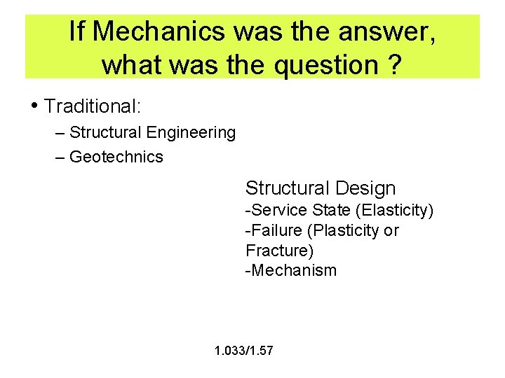 If Mechanics was the answer, what was the question ? • Traditional: – Structural