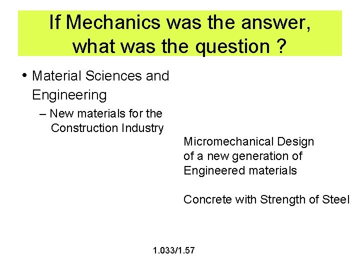 If Mechanics was the answer, what was the question ? • Material Sciences and
