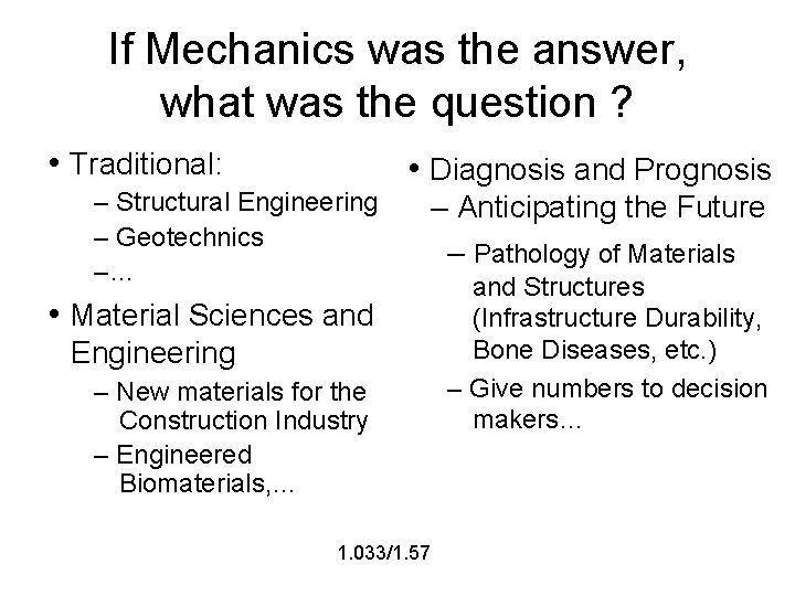 If Mechanics was the answer, what was the question ? • Traditional: – Structural