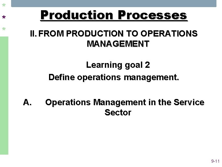 * * * Production Processes II. FROM PRODUCTION TO OPERATIONS MANAGEMENT A. Learning goal