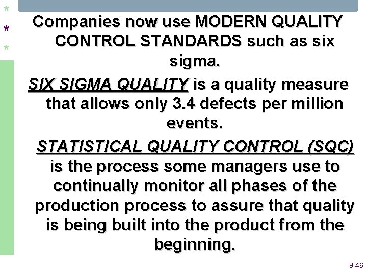 * * * Companies now use MODERN QUALITY CONTROL STANDARDS such as six sigma.