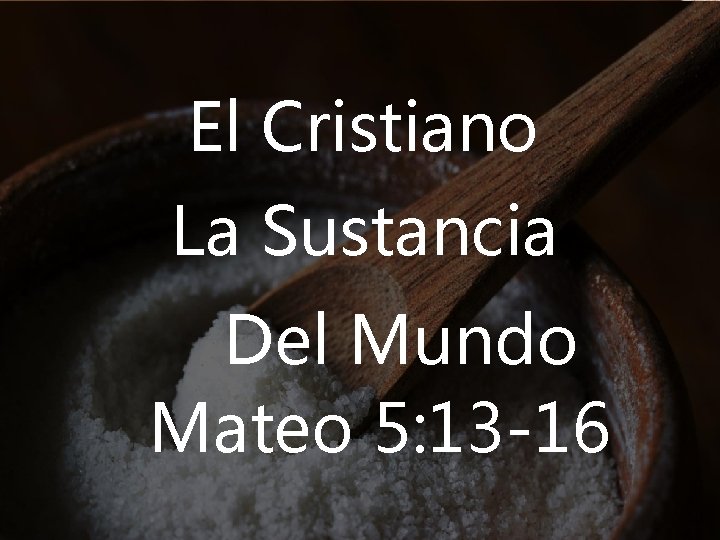 El Cristiano La Sustancia Del Mundo Mateo 5: 13 -16 