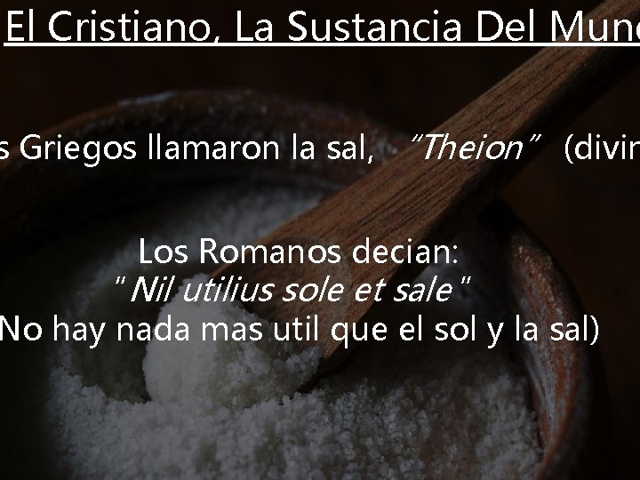 El Cristiano, La Sustancia Del Mund s Griegos llamaron la sal, “Theion” (divin Los