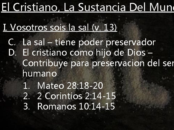 El Cristiano, La Sustancia Del Mund I. Vosotros sois la sal (v. 13) C.