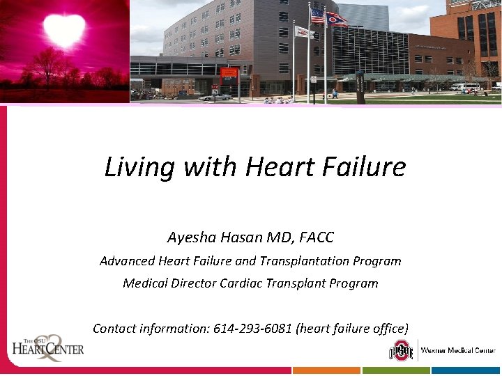 Living with Heart Failure Ayesha Hasan MD, FACC Advanced Heart Failure and Transplantation Program
