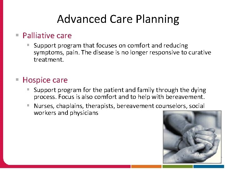 Advanced Care Planning § Palliative care § Support program that focuses on comfort and