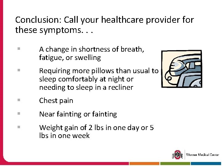 Conclusion: Call your healthcare provider for these symptoms. . . § A change in