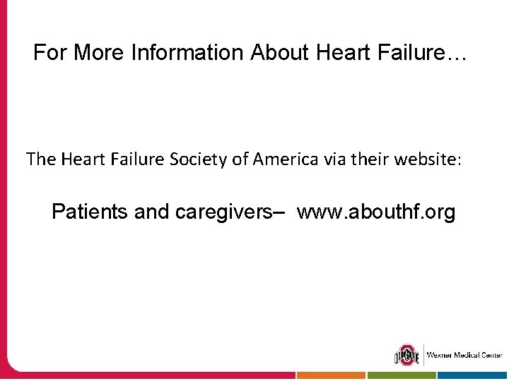 For More Information About Heart Failure… The Heart Failure Society of America via their