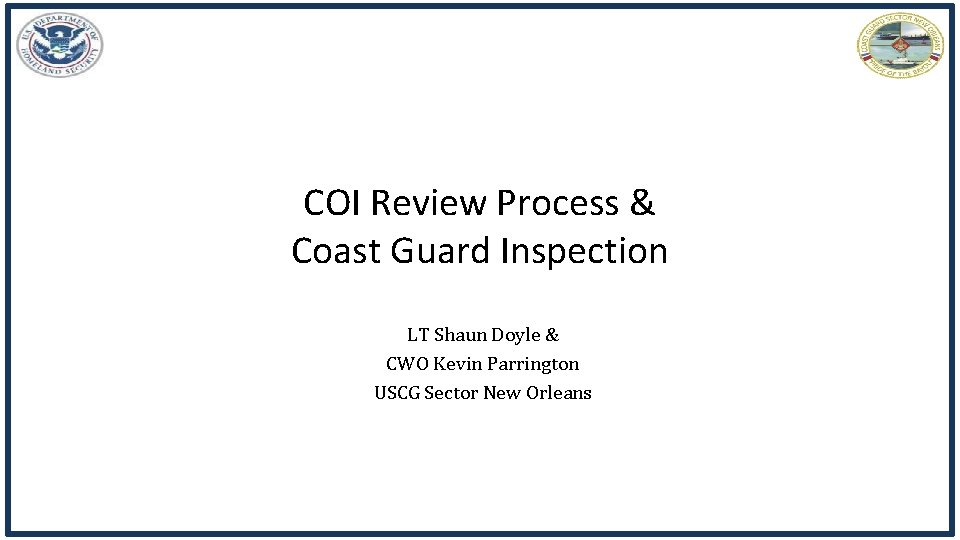 COI Review Process & Coast Guard Inspection LT Shaun Doyle & CWO Kevin Parrington