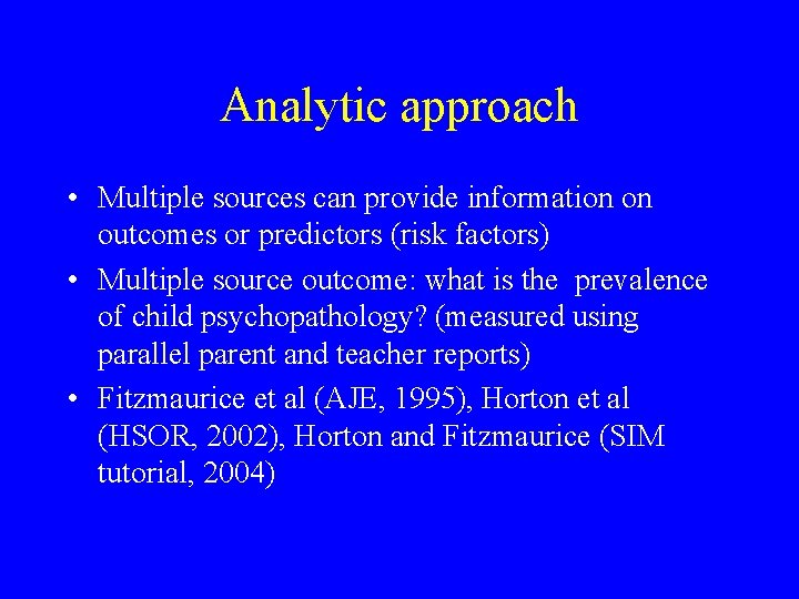 Analytic approach • Multiple sources can provide information on outcomes or predictors (risk factors)