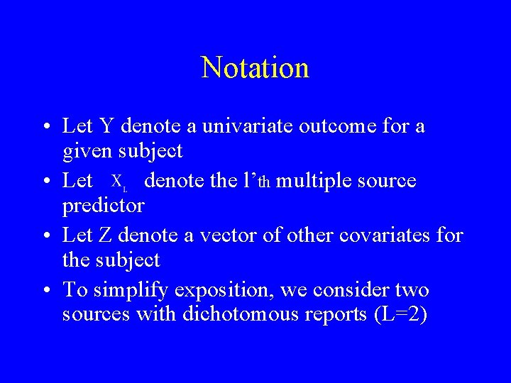 Notation • Let Y denote a univariate outcome for a given subject • Let