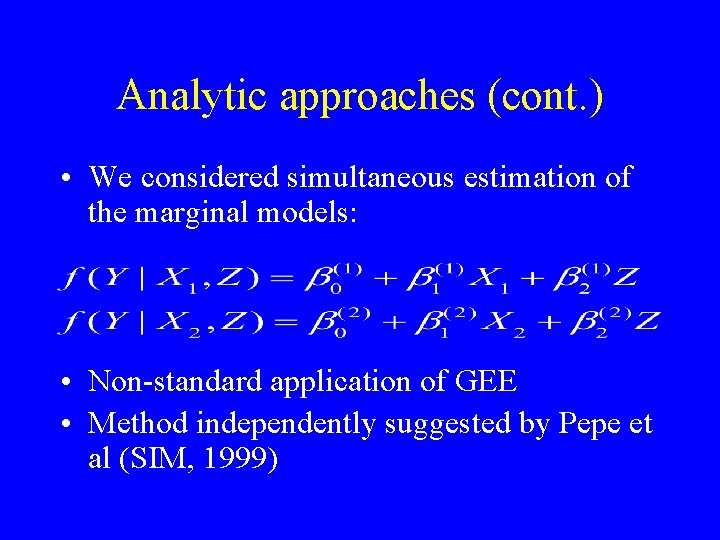 Analytic approaches (cont. ) • We considered simultaneous estimation of the marginal models: •