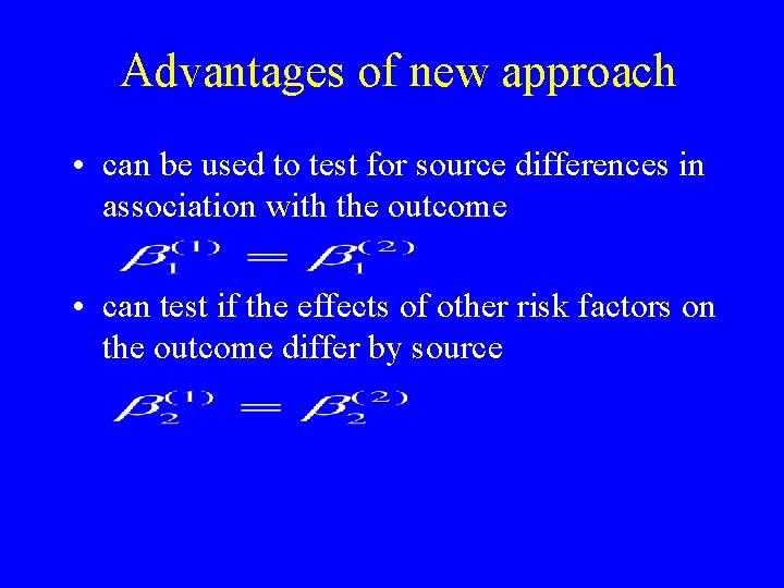 Advantages of new approach • can be used to test for source differences in