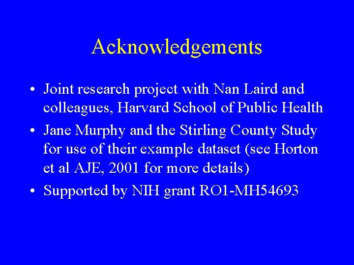 Acknowledgements • Joint research project with Nan Laird and colleagues, Harvard School of Public