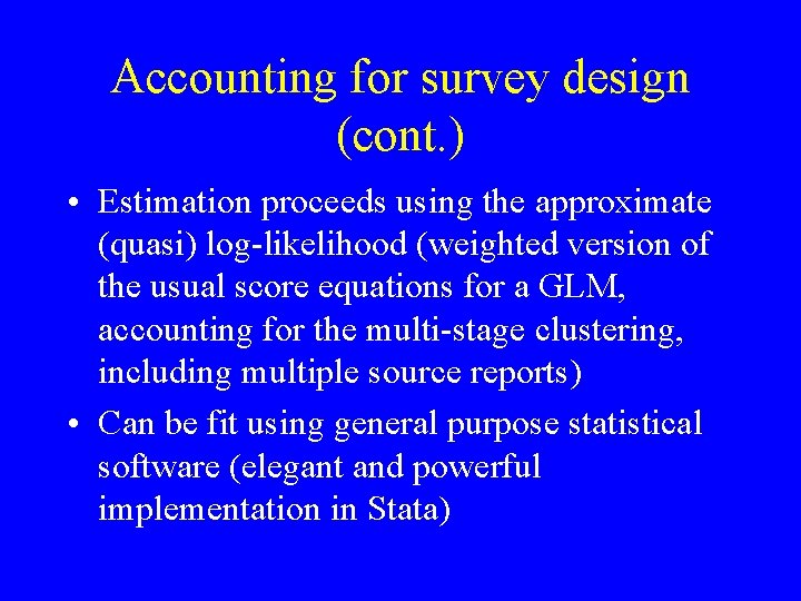 Accounting for survey design (cont. ) • Estimation proceeds using the approximate (quasi) log-likelihood
