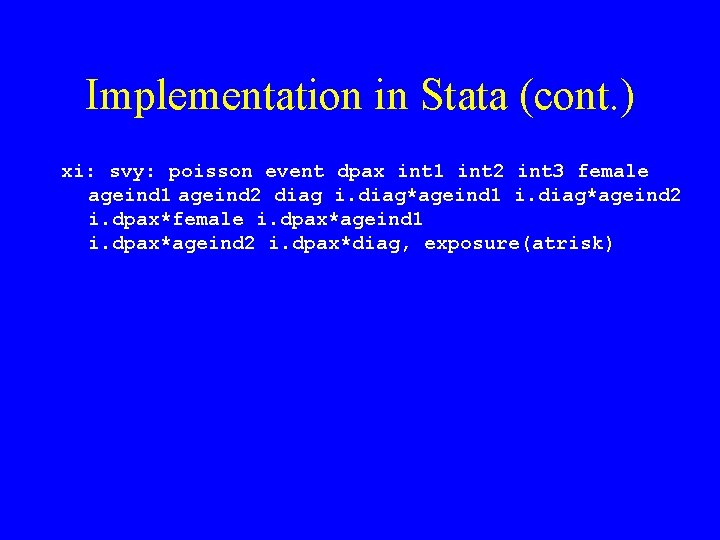 Implementation in Stata (cont. ) xi: svy: poisson event dpax int 1 int 2