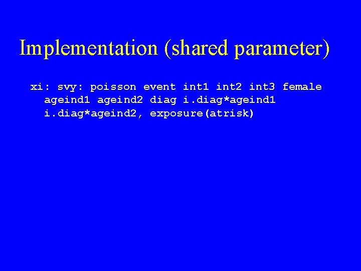 Implementation (shared parameter) xi: svy: poisson event int 1 int 2 int 3 female