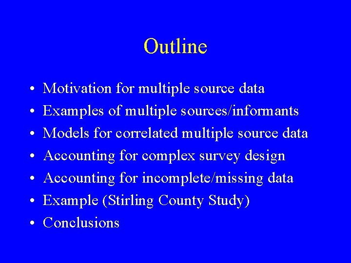 Outline • • Motivation for multiple source data Examples of multiple sources/informants Models for