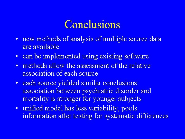 Conclusions • new methods of analysis of multiple source data are available • can