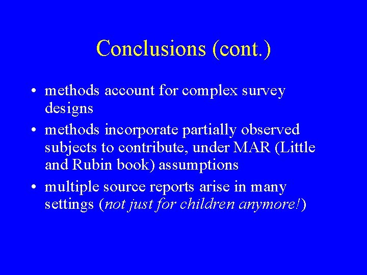 Conclusions (cont. ) • methods account for complex survey designs • methods incorporate partially