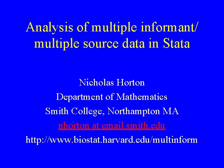 Analysis of multiple informant/ multiple source data in Stata Nicholas Horton Department of Mathematics