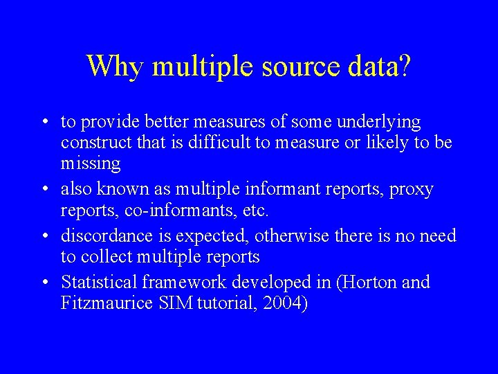 Why multiple source data? • to provide better measures of some underlying construct that