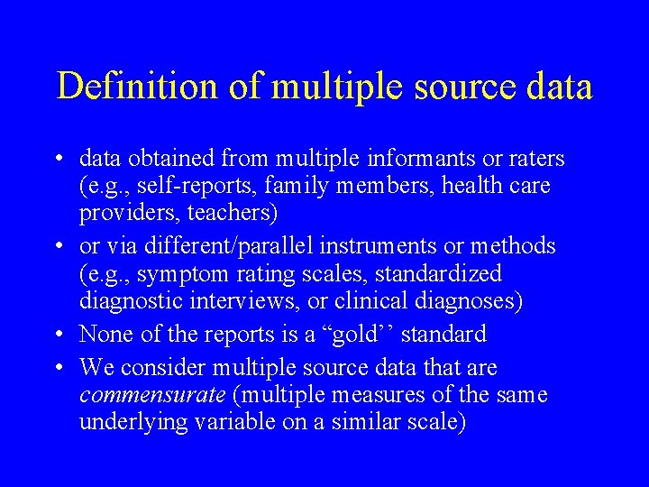 Definition of multiple source data • data obtained from multiple informants or raters (e.