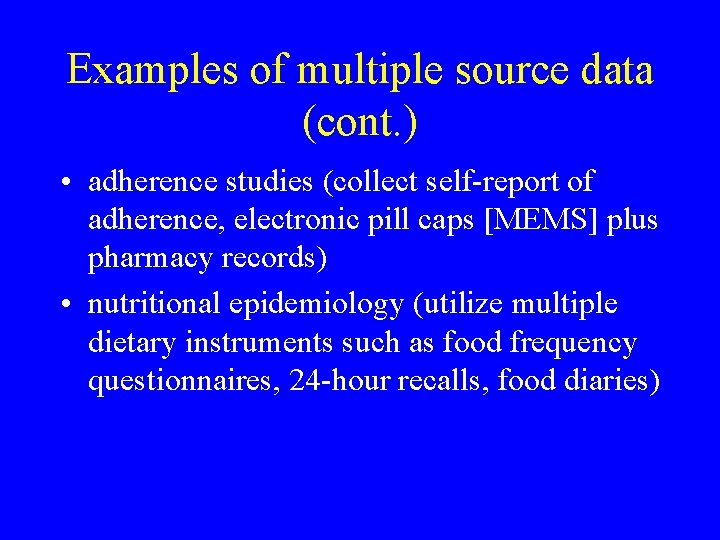 Examples of multiple source data (cont. ) • adherence studies (collect self-report of adherence,