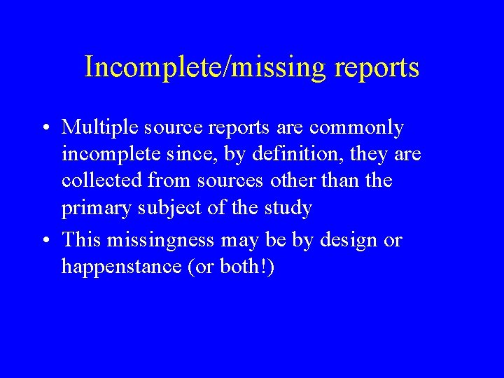 Incomplete/missing reports • Multiple source reports are commonly incomplete since, by definition, they are