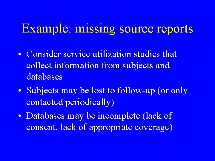 Example: missing source reports • Consider service utilization studies that collect information from subjects