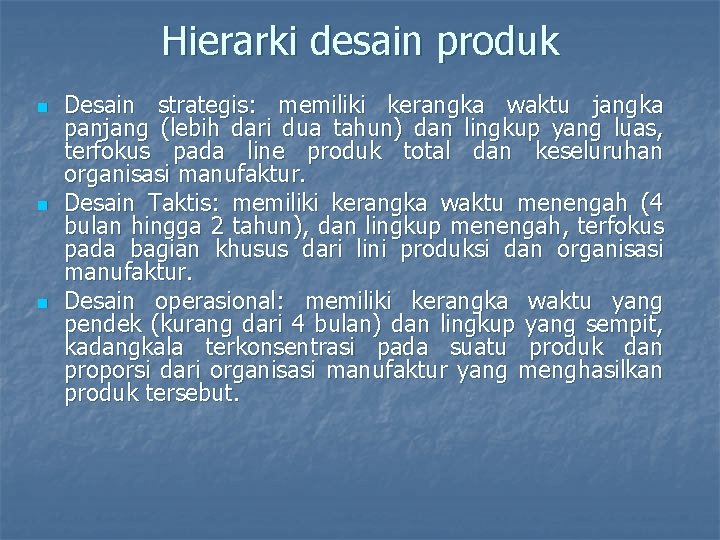Hierarki desain produk n n n Desain strategis: memiliki kerangka waktu jangka panjang (lebih