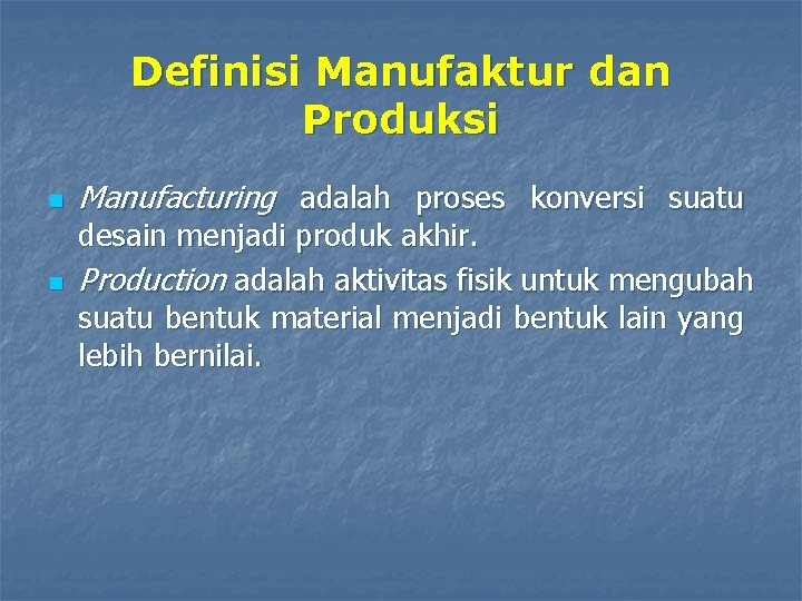 Definisi Manufaktur dan Produksi n n Manufacturing adalah proses konversi suatu desain menjadi produk