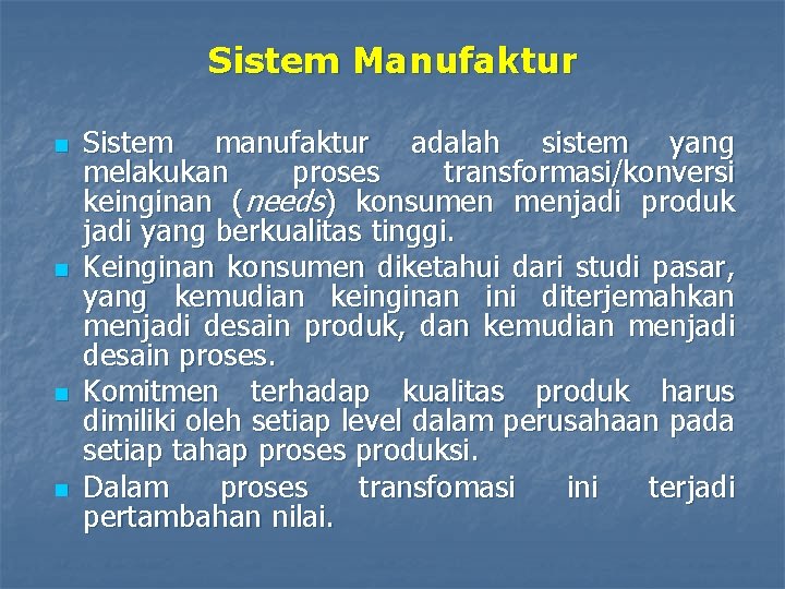 Sistem Manufaktur n n Sistem manufaktur adalah sistem yang melakukan proses transformasi/konversi keinginan (needs)