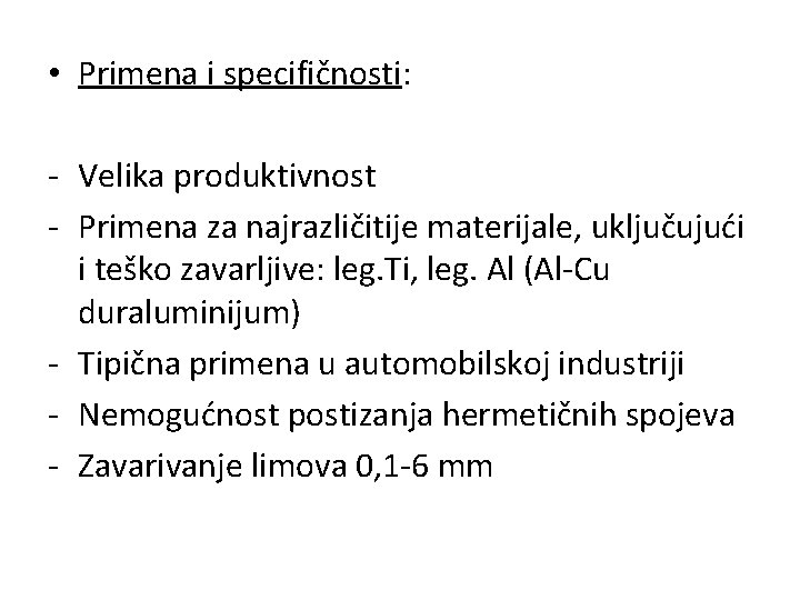  • Primena i specifičnosti: - Velika produktivnost - Primena za najrazličitije materijale, uključujući