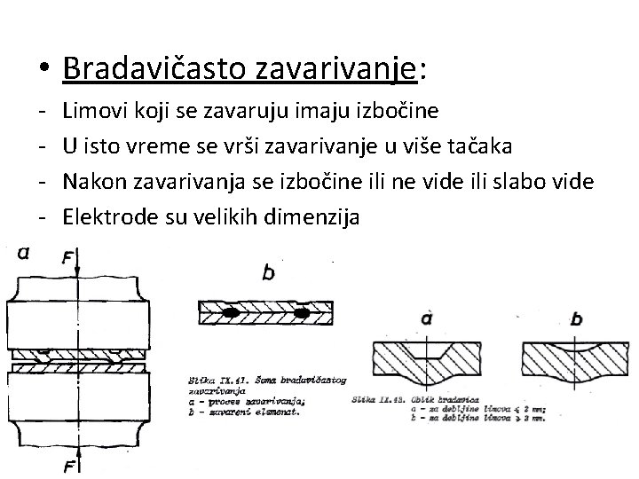  • Bradavičasto zavarivanje: - Limovi koji se zavaruju imaju izbočine U isto vreme