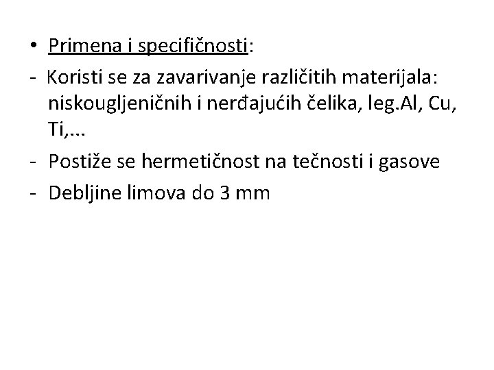  • Primena i specifičnosti: - Koristi se za zavarivanje različitih materijala: niskougljeničnih i