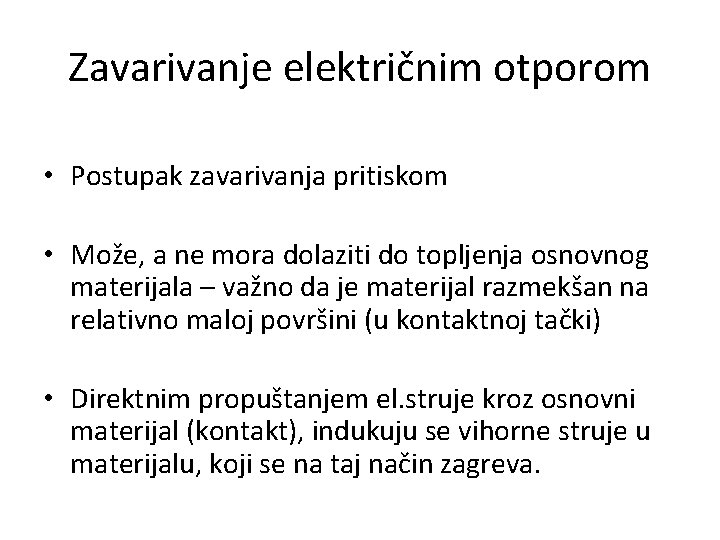 Zavarivanje električnim otporom • Postupak zavarivanja pritiskom • Može, a ne mora dolaziti do