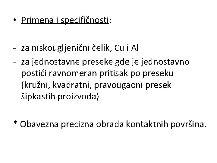  • Primena i specifičnosti: - za niskougljenični čelik, Cu i Al - za