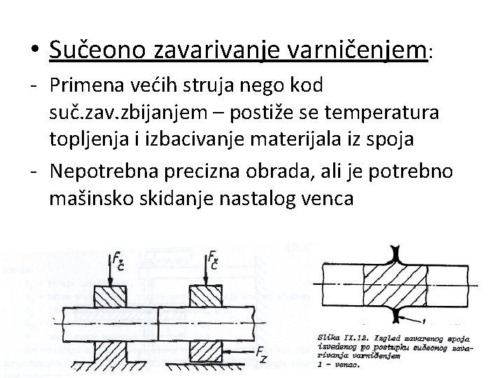  • Sučeono zavarivanje varničenjem: - Primena većih struja nego kod suč. zav. zbijanjem