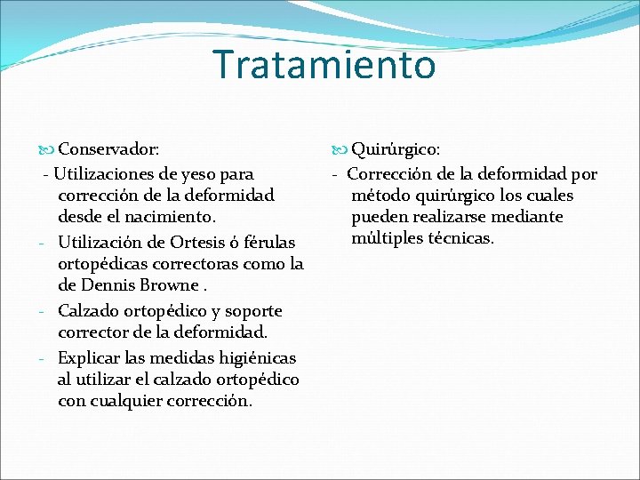 Tratamiento Conservador: - Utilizaciones de yeso para corrección de la deformidad desde el nacimiento.