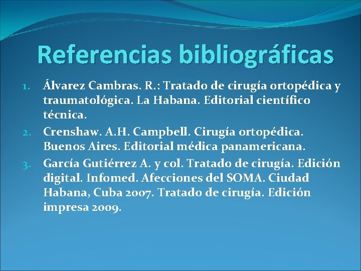Referencias bibliográficas Álvarez Cambras. R. : Tratado de cirugía ortopédica y traumatológica. La Habana.