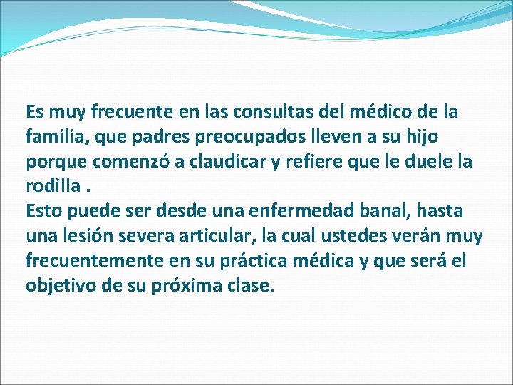 Es muy frecuente en las consultas del médico de la familia, que padres preocupados