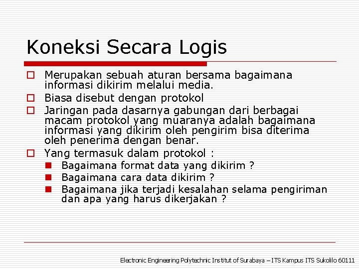 Koneksi Secara Logis o Merupakan sebuah aturan bersama bagaimana informasi dikirim melalui media. o