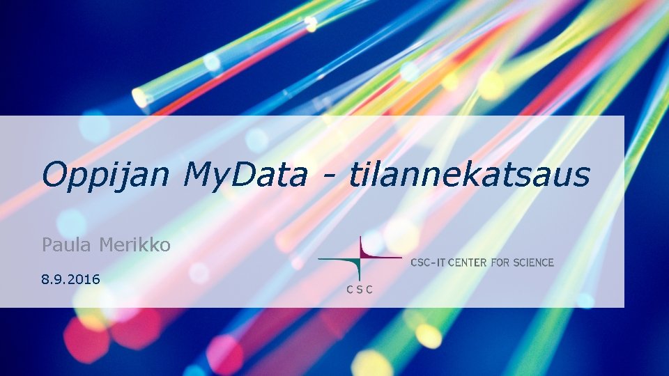 Oppijan My. Data - tilannekatsaus Paula Merikko 8. 9. 2016 Oppijan My. Data - tilannekatsaus Paula Merikko 8. 9. 2016