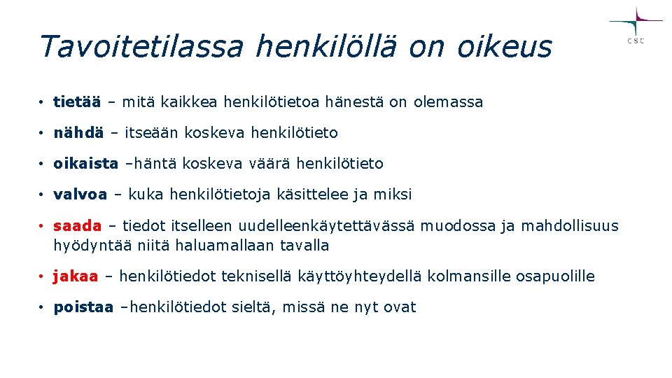 Tavoitetilassa henkilöllä on oikeus • tietää – mitä kaikkea henkilötietoa hänestä on olemassa • Tavoitetilassa henkilöllä on oikeus • tietää – mitä kaikkea henkilötietoa hänestä on olemassa •